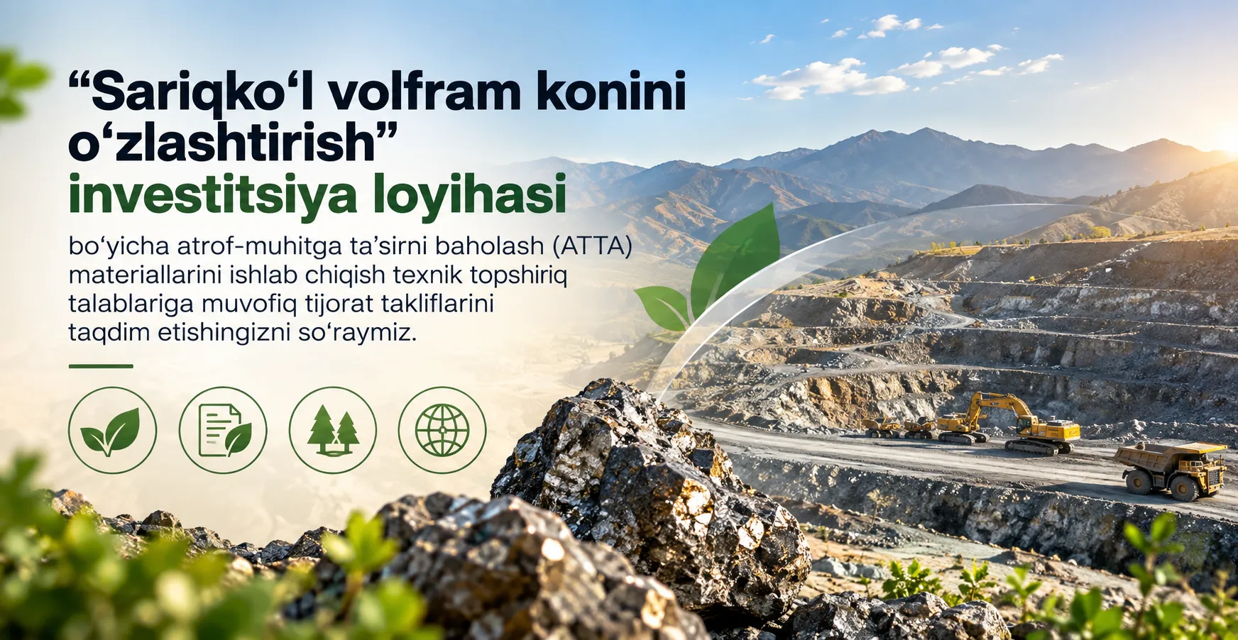“Sariqko‘l volfram konini o‘zlashtirish” investitsiya loyihasi bo‘yicha atrof-muhitga ta’sirni baholash (ATTA) materiallarini ishlab chiqish texnik topshiriq talablariga muvofiq tijorat takliflarini taqdim etishingizni so‘raymiz.